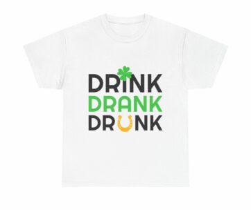 Round Neck T-Shirt, Drink Drank Drunk, Irish
