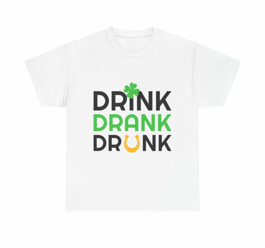 Round Neck T-Shirt, Drink Drank Drunk, Irish