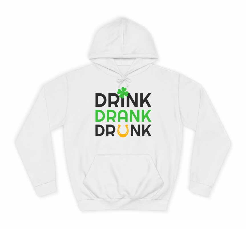 Hoodie - Drink Drank Drunk, Irish, Casual Sweatshirt