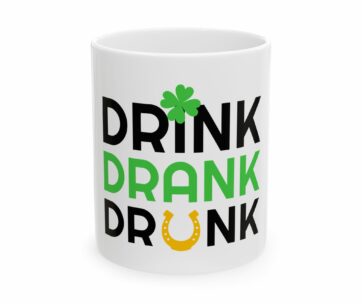 Ceramic Mug - Irish Drink Drank Drunk, Coffee Cup